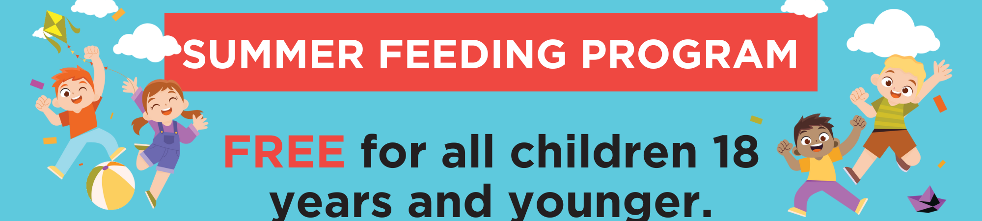 Summer Feeding Program. Free for all children 18 years and younger.